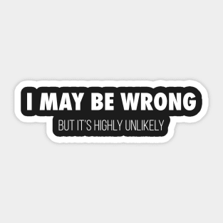 I May Be Wrong Sticker